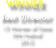 WINNER
Best Director
15 Minutes of Fame
Film Festival
2012